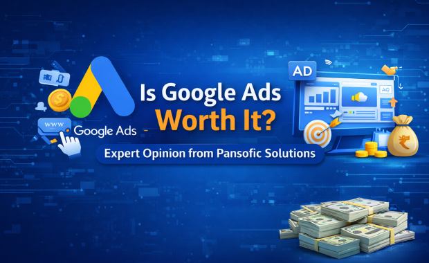 Is Google Ads Worth It? Expert Opinion from Pansofic Solutions