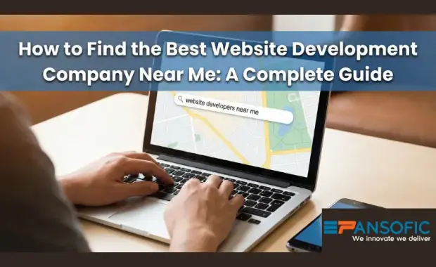 How to Find the Best Website Development Company Near Me | A Complete Guide