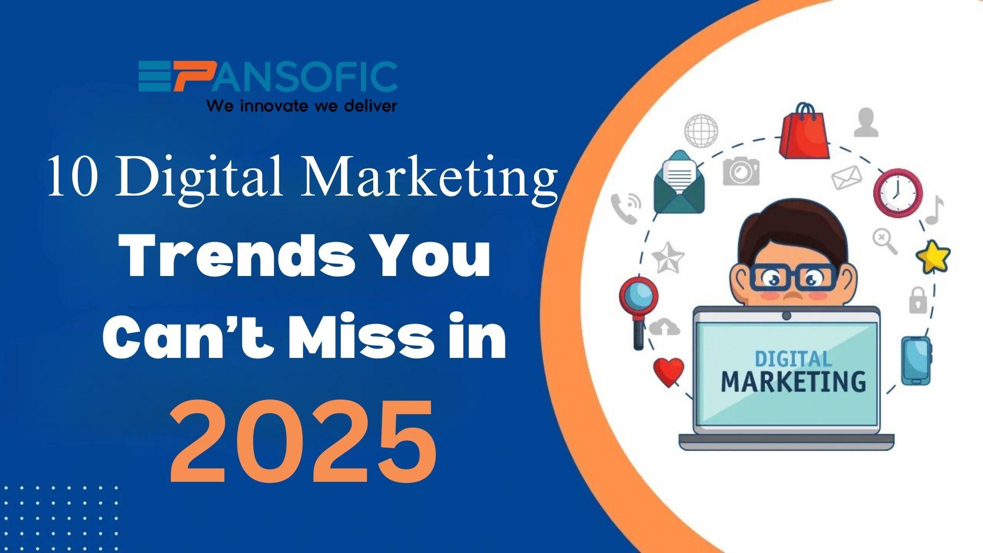 10 Digital Marketing Trends You Can’t Miss in 2025